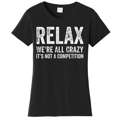 Funny Relax Were All Crazy Its Not A Competition Gift Women's T-Shirt