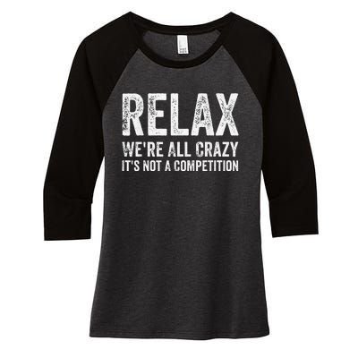 Funny Relax Were All Crazy Its Not A Competition Gift Women's Tri-Blend 3/4-Sleeve Raglan Shirt