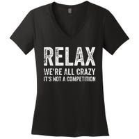 Funny Relax Were All Crazy Its Not A Competition Gift Women's V-Neck T-Shirt