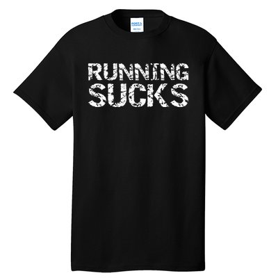 Funny Run Workout Gift For Runners Running Sucks Tall T-Shirt