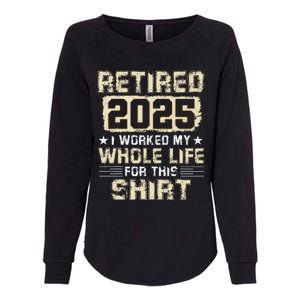 Funny Retirementi Worked My Whole Life For This Womens California Wash Sweatshirt