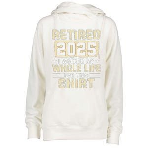 Funny Retirementi Worked My Whole Life For This Womens Funnel Neck Pullover Hood