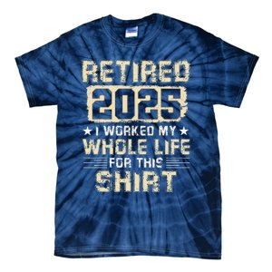 Funny Retirementi Worked My Whole Life For This Tie-Dye T-Shirt