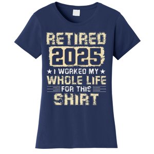 Funny Retirementi Worked My Whole Life For This Women's T-Shirt