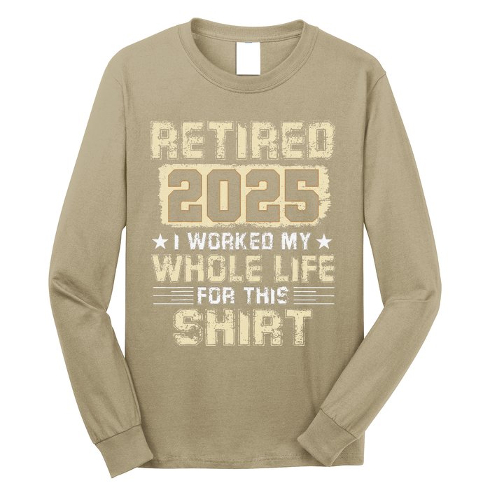 Funny Retirementi Worked My Whole Life For This Long Sleeve Shirt