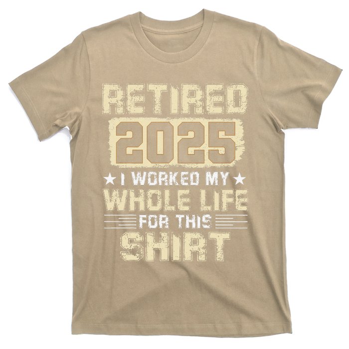 Funny Retirementi Worked My Whole Life For This T-Shirt