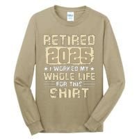 Funny Retirementi Worked My Whole Life For This Tall Long Sleeve T-Shirt