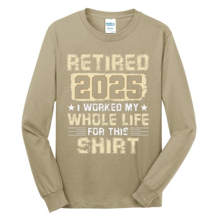 Funny Retirementi Worked My Whole Life For This Tall Long Sleeve T-Shirt