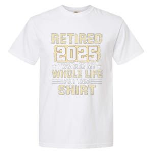 Funny Retirementi Worked My Whole Life For This Garment-Dyed Heavyweight T-Shirt