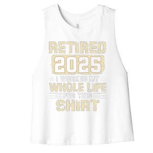 Funny Retirementi Worked My Whole Life For This Women's Racerback Cropped Tank