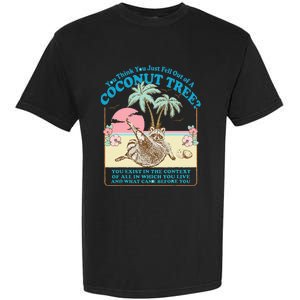 Funny Raccoon You Think You Just Fell Out Of A Coconut Tree Garment-Dyed Heavyweight T-Shirt