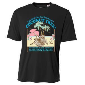 Funny Raccoon You Think You Just Fell Out Of A Coconut Tree Cooling Performance Crew T-Shirt