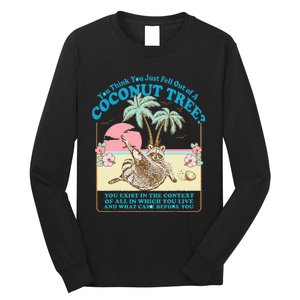 Funny Raccoon You Think You Just Fell Out Of A Coconut Tree Long Sleeve Shirt