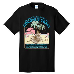 Funny Raccoon You Think You Just Fell Out Of A Coconut Tree Tall T-Shirt