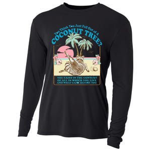 Funny Raccoon You Think You Just Fell Out Of A Coconut Tree Cooling Performance Long Sleeve Crew