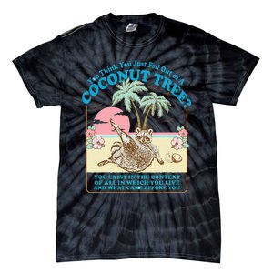 Funny Raccoon You Think You Just Fell Out Of A Coconut Tree Tie-Dye T-Shirt