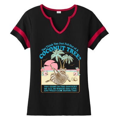 Funny Raccoon You Think You Just Fell Out Of A Coconut Tree Ladies Halftime Notch Neck Tee