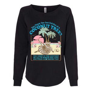 Funny Raccoon You Think You Just Fell Out Of A Coconut Tree Womens California Wash Sweatshirt