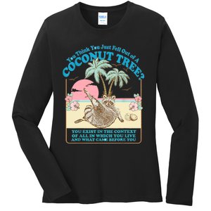 Funny Raccoon You Think You Just Fell Out Of A Coconut Tree Ladies Long Sleeve Shirt