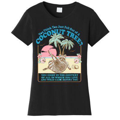 Funny Raccoon You Think You Just Fell Out Of A Coconut Tree Women's T-Shirt