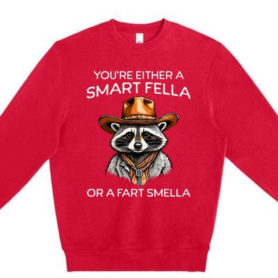 Funny Raccoon YouRe Either A Smart Fella Or A Fart Smella Premium Crewneck Sweatshirt