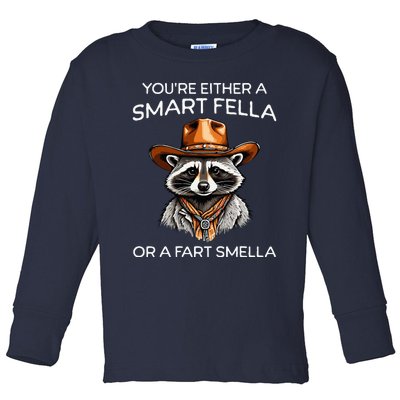 Funny Raccoon YouRe Either A Smart Fella Or A Fart Smella Toddler Long Sleeve Shirt