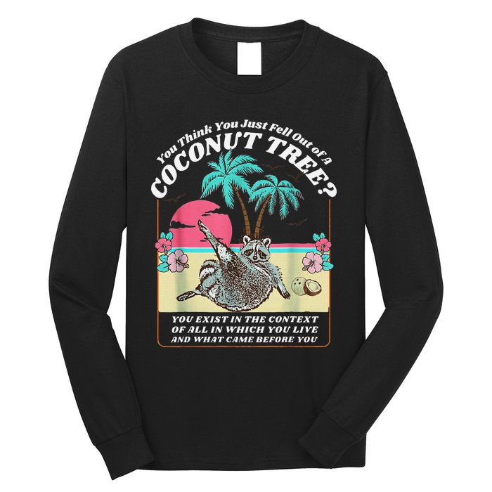 Funny Raccoon You Think You Just Fell Out Of A Coconut Tree Long Sleeve Shirt