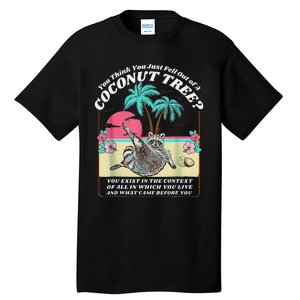 Funny Raccoon You Think You Just Fell Out Of A Coconut Tree Tall T-Shirt