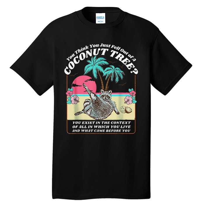 Funny Raccoon You Think You Just Fell Out Of A Coconut Tree Tall T-Shirt