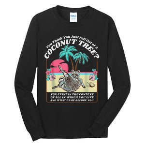 Funny Raccoon You Think You Just Fell Out Of A Coconut Tree Tall Long Sleeve T-Shirt