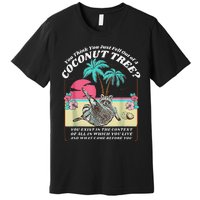 Funny Raccoon You Think You Just Fell Out Of A Coconut Tree Premium T-Shirt