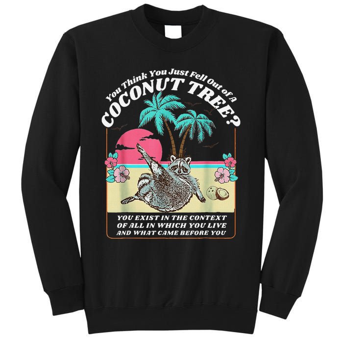 Funny Raccoon You Think You Just Fell Out Of A Coconut Tree Tall Sweatshirt