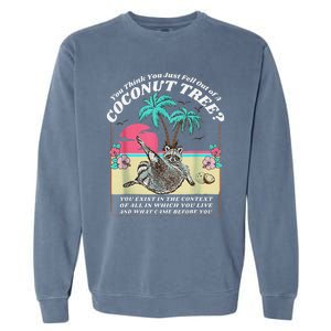 Funny Raccoon You Think You Just Fell Out Of A Coconut Tree Garment-Dyed Sweatshirt