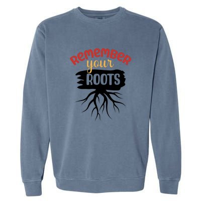 Funny Remember Your Roots For Black History Month Gift Garment-Dyed Sweatshirt