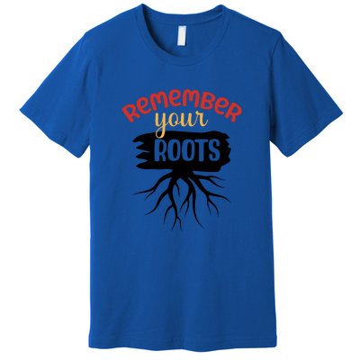 Funny Remember Your Roots For Black History Month Gift Premium T-Shirt