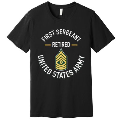 First Sergeant 1sg Retired Army Military Retirement Gifts Premium T-Shirt