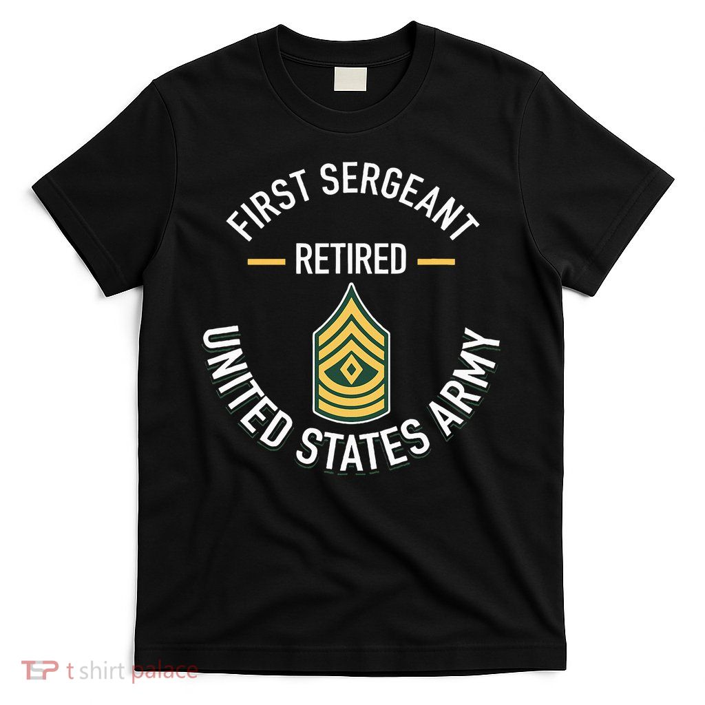 First Sergeant 1sg Retired Army Military Retirement T-Shirt