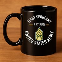 First Sergeant 1sg Retired Army Military Retirement 11oz C Handle Ceramic Mug