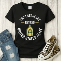 First Sergeant 1sg Retired Army Military Retirement Womens T-Shirt