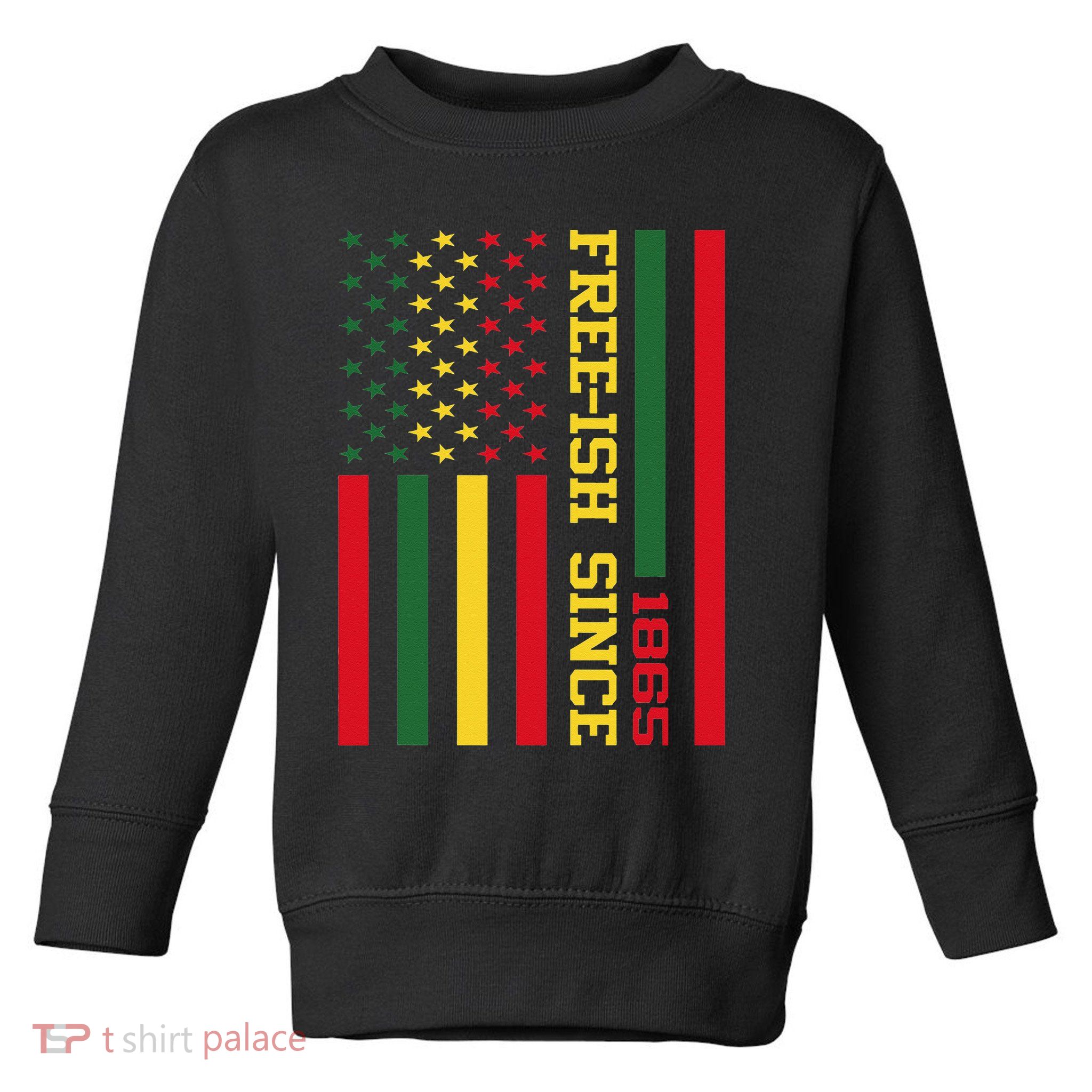 Freeish Since 1865 Juneteenth Black History Flag African Toddler Sweatshirt
