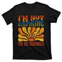 Funny Saying 2024 IM Not Aspiring To Be Humble T-Shirt