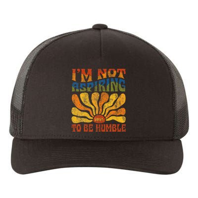 Funny Saying 2024 IM Not Aspiring To Be Humble Yupoong Adult 5-Panel Trucker Hat