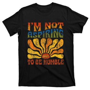 Funny Saying 2024 IM Not Aspiring To Be Humble T-Shirt