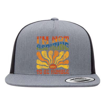 Funny Saying 2024 IM Not Aspiring To Be Humble Flat Bill Trucker Hat