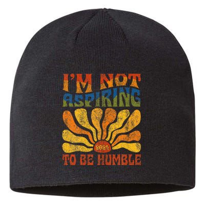 Funny Saying 2024 IM Not Aspiring To Be Humble Sustainable Beanie