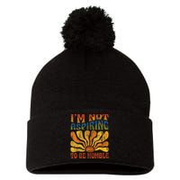 Funny Saying 2024 IM Not Aspiring To Be Humble Pom Pom 12in Knit Beanie