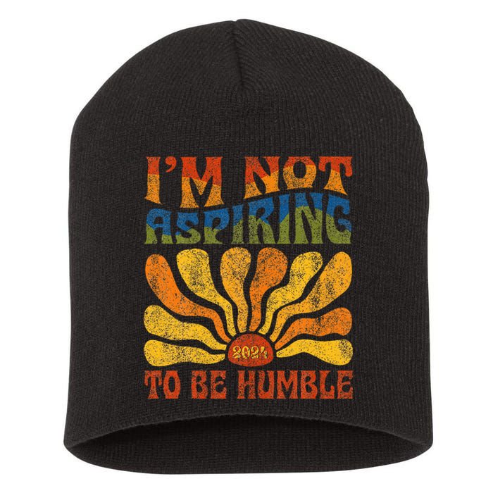 Funny Saying 2024 IM Not Aspiring To Be Humble Short Acrylic Beanie