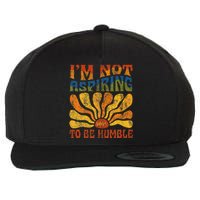 Funny Saying 2024 IM Not Aspiring To Be Humble Wool Snapback Cap