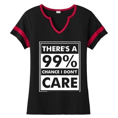 Funny Sarcasm 99% Chance I Dont Care Ladies Halftime Notch Neck Tee