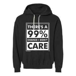 Funny Sarcasm 99% Chance I Dont Care Garment-Dyed Fleece Hoodie